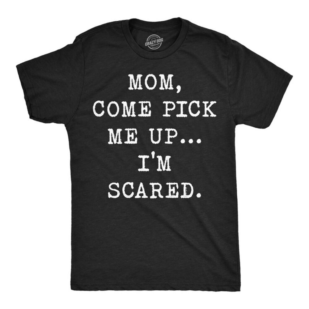 Mens Funny T Shirts Mom Come Pick Me Up Im Scared Tee For Men